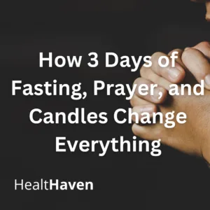 How 3 Days of Fasting, Prayer, and Candles Change Everything