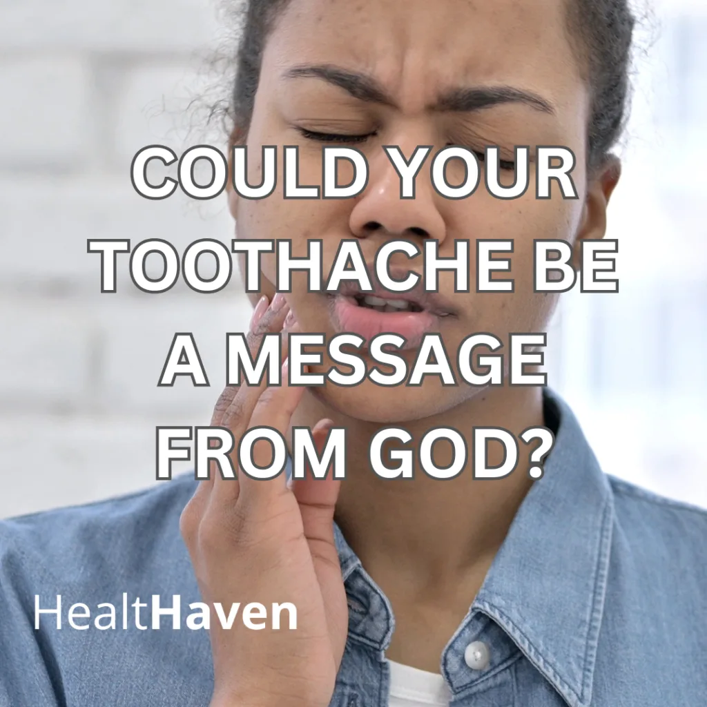 Could Your Toothache Be a Message From God?