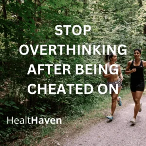 stop overthinking after being cheated on