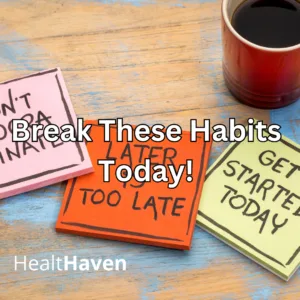 Break These Habits Today!