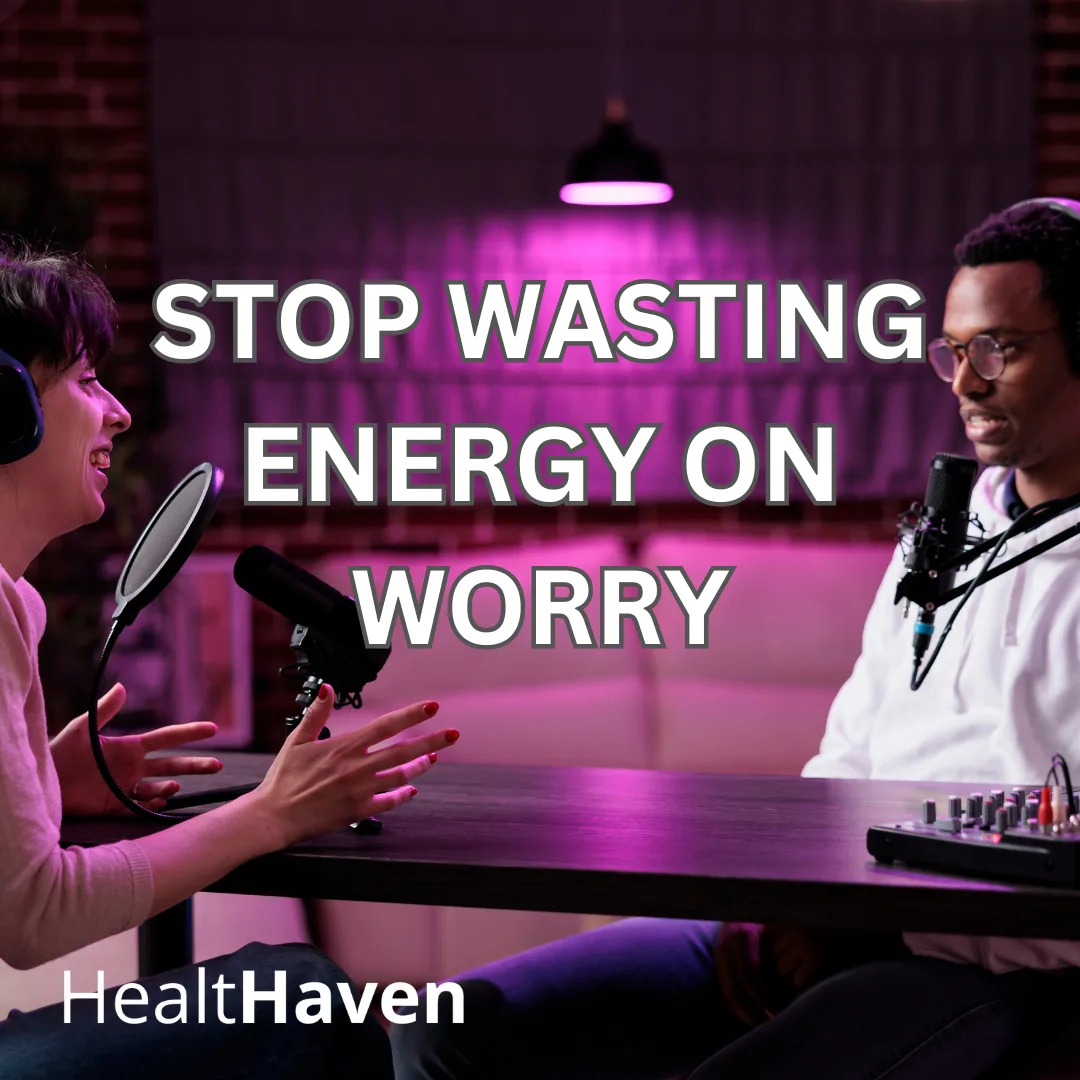 Stop Wasting Energy on Worry