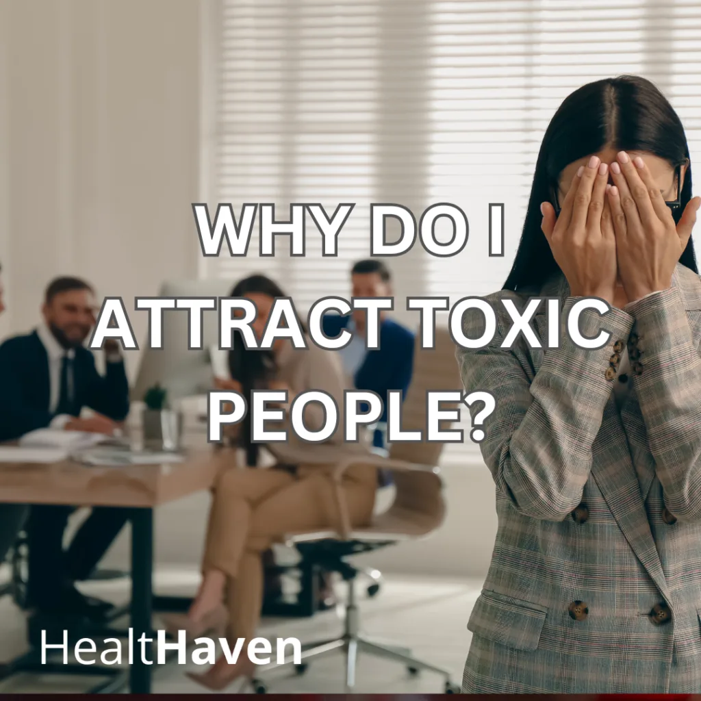 Why Do I Attract Toxic People?